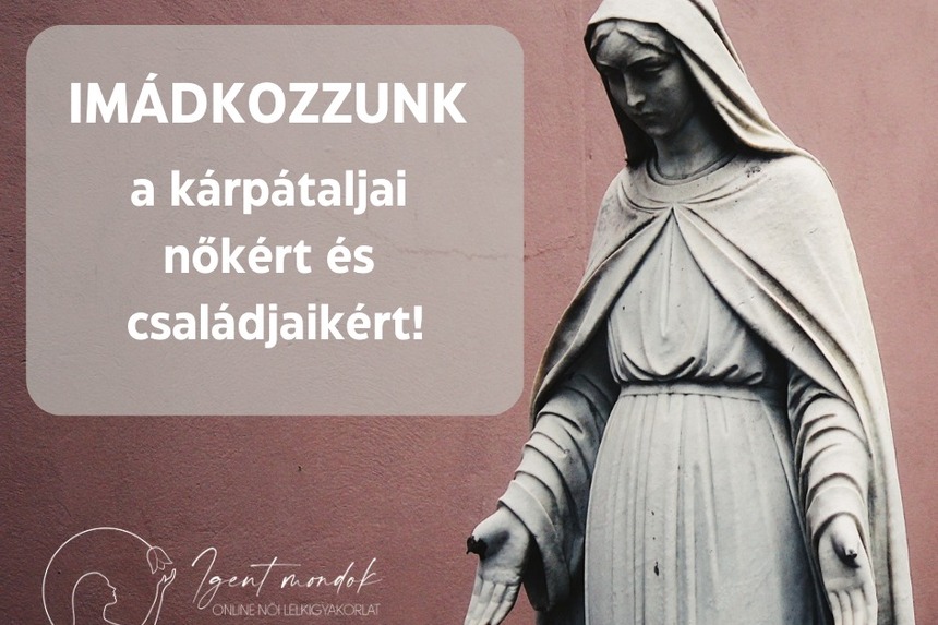 Imádkozzunk együtt a kárpátaljai nőkért és családjaikért!